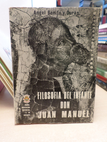 Portada del libro de FILOSOFIA DEL INFANTE DON JUAN MANUEL - ANGEL BENITO Y DURAN - DIP. ALICANTE 1972