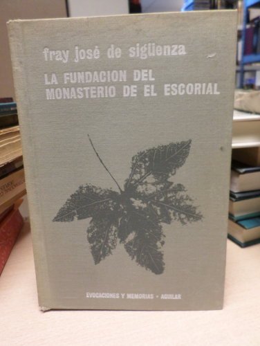 Portada del libro de FRAY JOSE DE SIGUENZA - LA FUNDACION DEL MONASTERIO DEL ESCORIAL - AGUILAR 1963