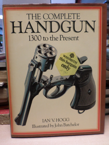 Portada del libro de THE COMPLETE HANDGUN 1300 TO THE PRESENT - IAN V. HOGG - PHOEBUS 1979