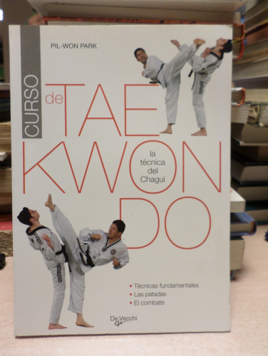 Portada del libro de CURSO DE TAEKWONDO: LA TÉCNICA DEL CHAGUI -  Pil-Won Park - De Vecchi Ediciones.1ª ed. 2006