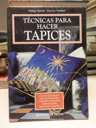 Portada del libro de TECNICAS PARA HACER TAPICES - PHILIPPE BARREAU / JEAN-LUC VADAKARN - ED. VECCHI 1999