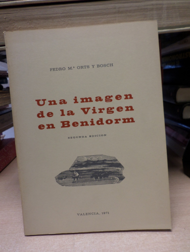 Portada del libro de UNA IMAGEN DE LA VIRGEN EN BENIDORM - PEDRO Mª ORTS Y BOSCH - VALENCIA 1971