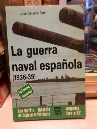 Portada del libro de LA GUERRA NAVAL ESPAÑOLA.1936-1939 - SAN MARTIN.12 - JOSE CERVERA PERY