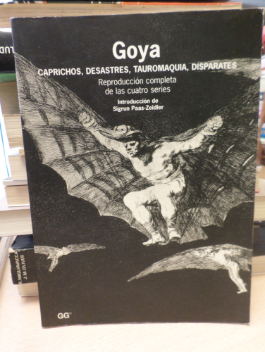 Portada del libro de GOYA CAPRICHOS, DESASTRES, TAUROMAQUIA, DISPARATES REPRODUCCION COMPLETA DE LAS CUATRO SERIES