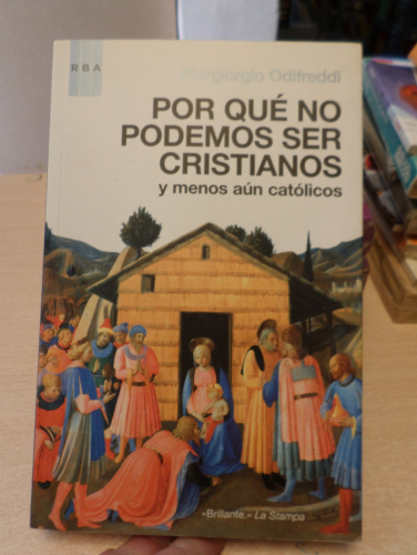 Portada del libro de POR QUÉ NO PODEMOS SER CRISTIANOS Y MENOS AÚN CATÓLICOS - PIERGIORGIO ODIFREDDI - RBA