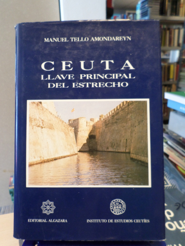 Portada del libro de CEUTA LLAVE PRINCIPAL DEL ESTRECHO - MANUEL TELLO AMONDAREYN - ALGAZARA