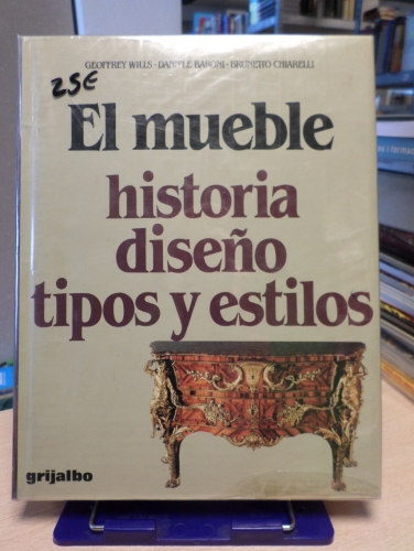 Portada del libro de EL MUEBLE HISTORIA DISEÑO TIPOS Y ESTILO - GRIJALBO - GEOFFREY WILLS/ DANIELE BARONI