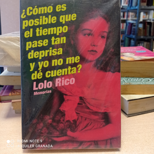 Portada del libro de ¿cómo es posible que el tiempo pase tan deprisa y yo no me dé cuenta? lolo rico, memorias